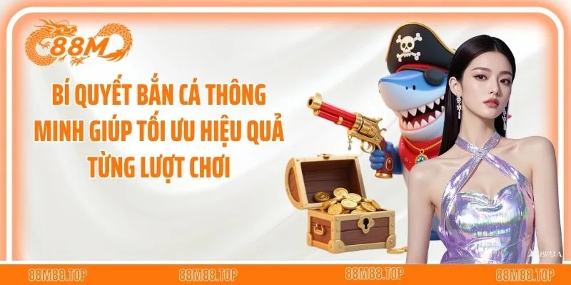 Bí quyết bắn cá thông minh giúp tối ưu hiệu quả từng lượt chơi