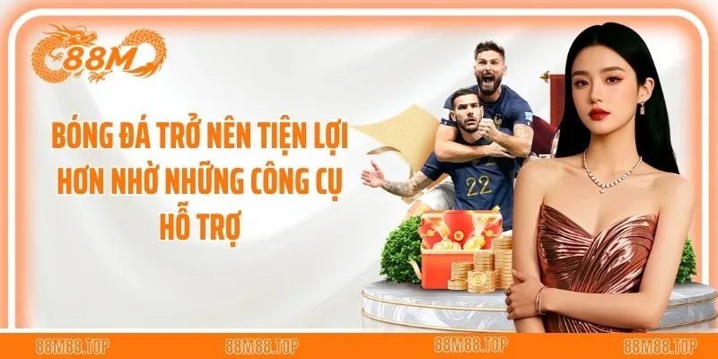 Bóng đá trở nên tiện lợi hơn nhờ những công cụ hỗ trợ 