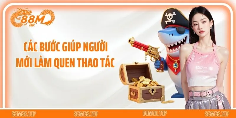 Các bước giúp người mới làm quen thao tác