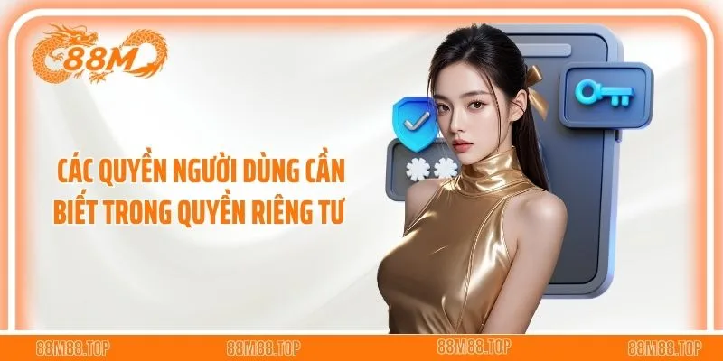 Các quyền người dùng cần biết trong quyền riêng tư