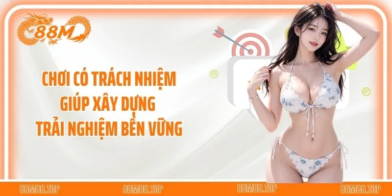 Chơi có trách nhiệm giúp xây dựng trải nghiệm bền vững