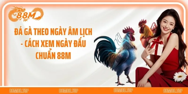 Đá gà theo ngày âm lịch