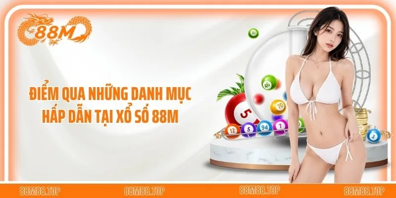 Điểm qua những danh mục hấp dẫn tại xổ số 88M