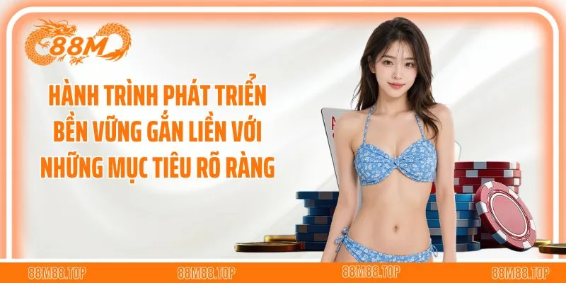 Hành trình phát triển bền vững gắn liền với những mục tiêu rõ ràng