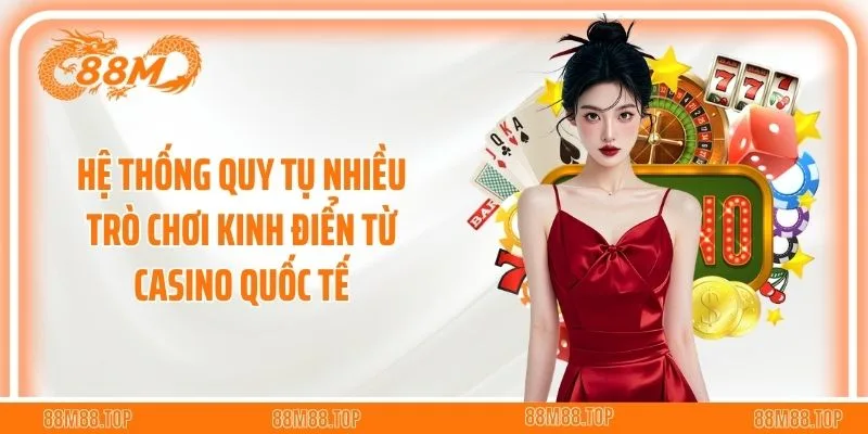 Hệ thống quy tụ nhiều trò chơi kinh điển từ casino quốc tế