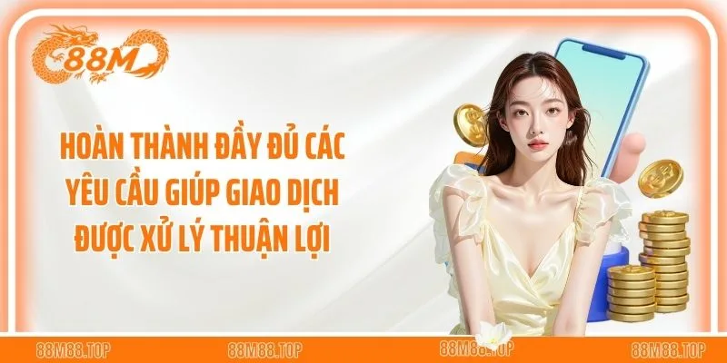 Hoàn thành đầy đủ các yêu cầu giúp giao dịch được xử lý thuận lợi
