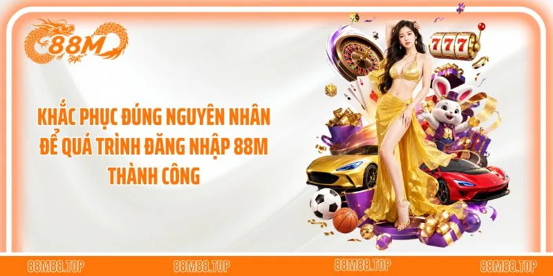 Khắc phục đúng nguyên nhân để quá trình truy cập 88M thành công