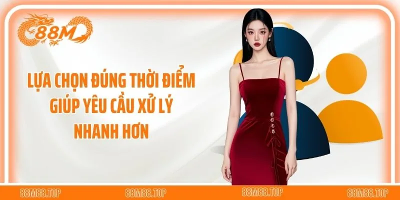 Lựa chọn đúng thời điểm giúp yêu cầu xử lý nhanh hơn