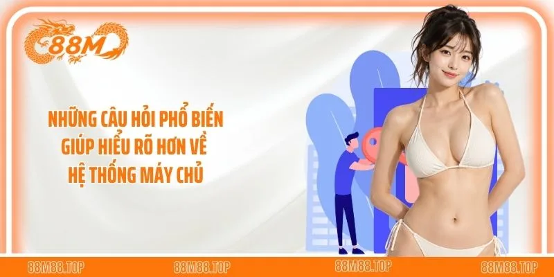 Những câu hỏi phổ biến giúp hiểu rõ hơn về hệ thống máy chủ