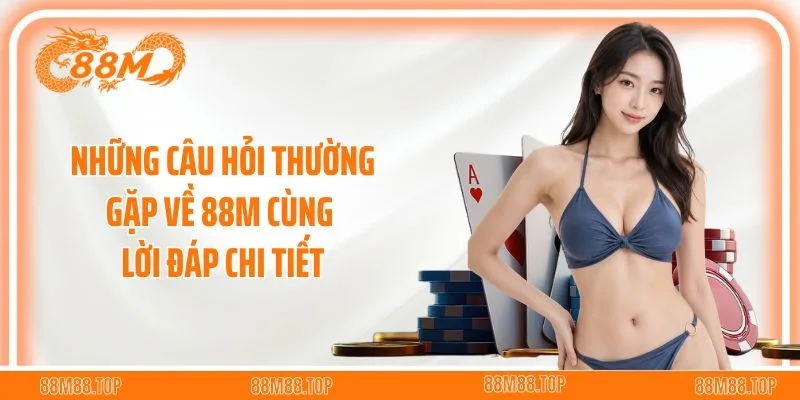 Những câu hỏi thường gặp về 88M cùng lời đáp chi tiết