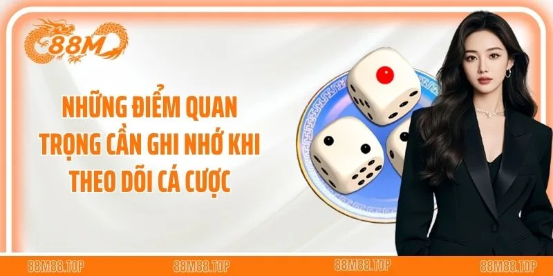Những điểm quan trọng cần ghi nhớ khi theo dõi